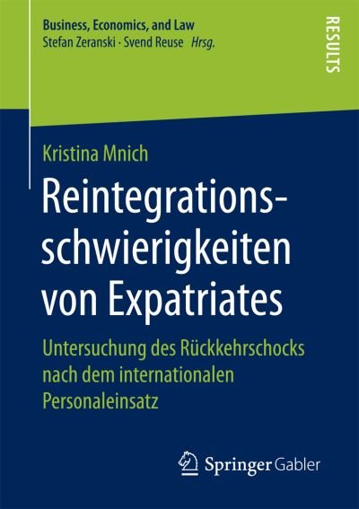 Cover for Kristina Mnich · Reintegrationsschwierigkeiten von Expatriates: Untersuchung des Ruckkehrschocks nach dem internationalen Personaleinsatz - Business, Economics, and Law (Paperback Book) [1. Aufl. 2017 edition] (2016)