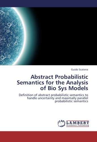 Cover for Guido Scatena · Abstract Probabilistic Semantics for the Analysis of Bio Sys Models: Definition of Abstract Probabilistic Semantics to Handle Uncertainty and Maximally Parallel Probabilistic Semantics (Paperback Book) (2012)