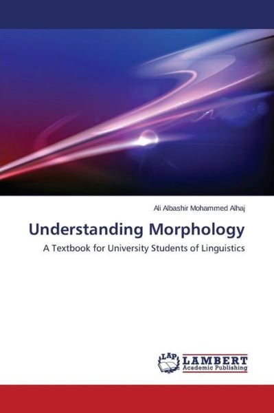 Understanding Morphology - Mohammed Alhaj Ali Albashir - 图书 - LAP Lambert Academic Publishing - 9783659697708 - 2015年4月20日