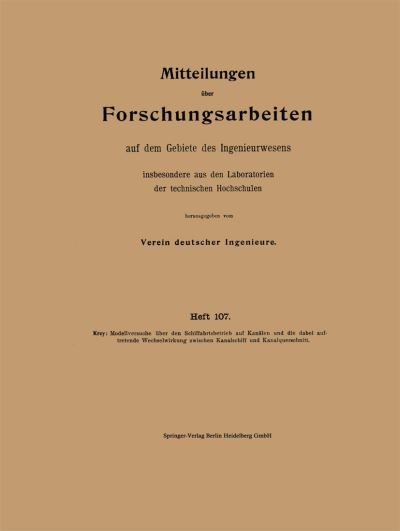 Cover for Hans Krey · Modellversuche UEber Den Schiffahrtsbetrieb Auf Kanalen Und Die Dabei Auftretende Wechselwirkung Zwischen Kanalschiff Und Kanalquerschnitt - Forschungsarbeiten Auf Dem Gebiete Des Ingenieurwesens (Paperback Book) [1911 edition] (1911)