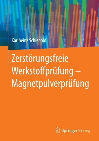 Cover for Karlheinz Schiebold · Zerstoerungsfreie Werkstoffprufung - Magnetpulverprufung (Hardcover Book) [2015 edition] (2015)