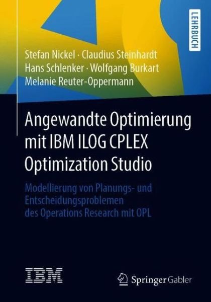 Cover for Stefan Nickel · Angewandte Optimierung mit IBM ILOG CPLEX Optimization Studio: Modellierung von Planungs- und Entscheidungsproblemen des Operations Research mit OPL (Paperback Book) (2019)