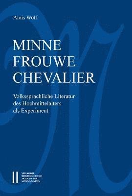 Minne-Frouwe-Chevalier - Alois Wolf - 图书 - Austrian Academy of Sciences Press - 9783700180708 - 2017年6月27日