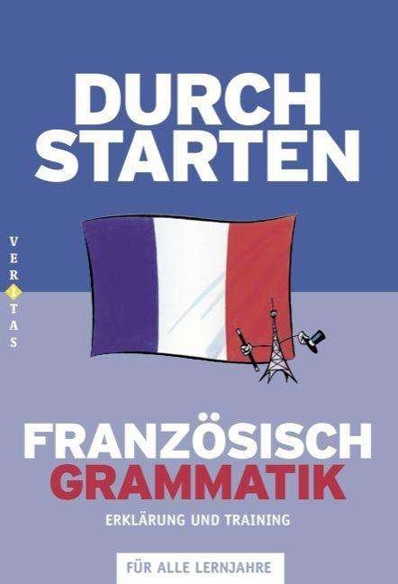 Cover for Beatrix Rosenthaler · Durchstarten - Franzosisch - Neubearbeitung - Alle Lernjahre: Grammatik - Erklar (Book)