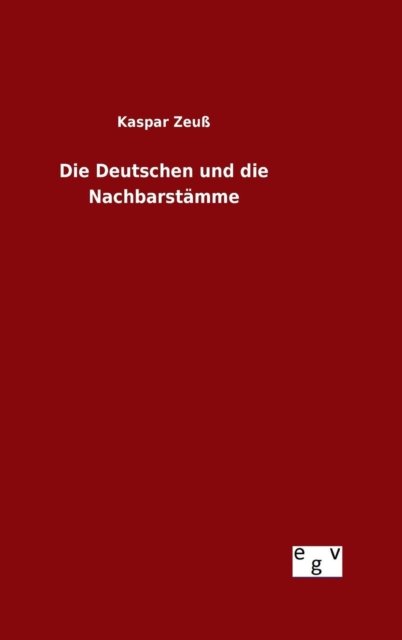 Cover for Kaspar Zeuss · Die Deutschen Und Die Nachbarstamme (Hardcover Book) (2015)