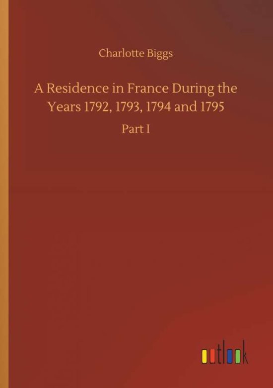 Cover for Biggs · A Residence in France During the (Book) (2019)