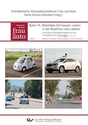 Cover for Stefanie Lehrenfeld · Mobilitäts-Zeit besser nutzen in der Rushhour des Lebens. Innovative Geschäftsmodelle aus der Perspektive von Google Self Driving Car (Paperback Book) (2015)