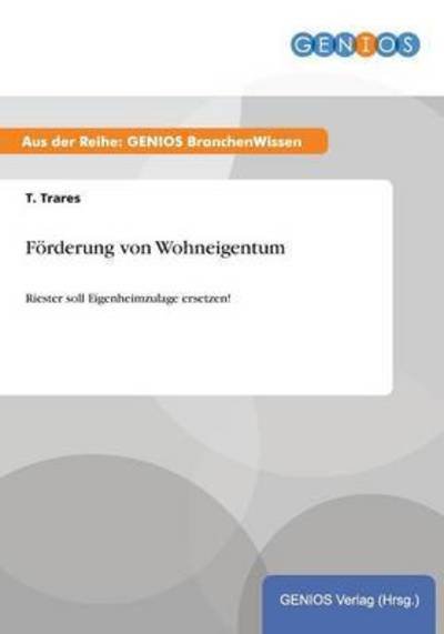 Cover for T Trares · Foerderung von Wohneigentum: Riester soll Eigenheimzulage ersetzen! (Paperback Book) (2015)