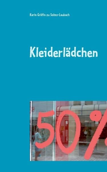 Gräfin zu Solms-Laubach:Kleiderlädchen -  - 图书 -  - 9783743114708 - 2016年12月21日