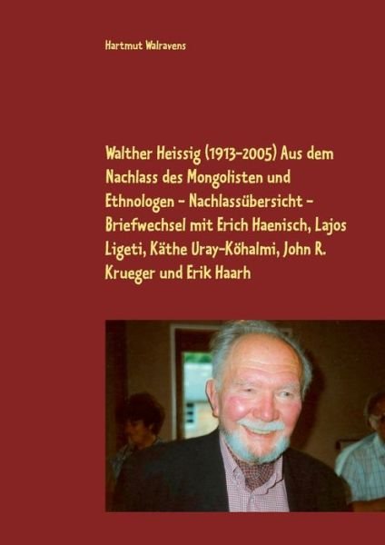 Cover for Hartmut Walravens · Walther Heissig (1913-2005) Aus dem Nachlass des Mongolisten und Ethnologen - Nachlassubersicht - Briefwechsel mit Erich Haenisch, Lajos Ligeti, Kathe Uray-Koehalmi, John R. Krueger und Erik Haarh (Paperback Book) (2018)