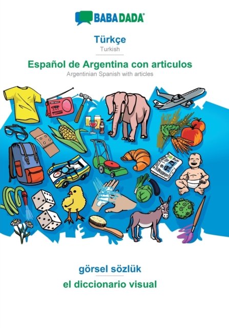 Cover for Babadada Gmbh · BABADADA, Turkce - Espanol de Argentina con articulos, goersel soezluk - el diccionario visual: Turkish - Argentinian Spanish with articles, visual dictionary (Paperback Book) (2020)