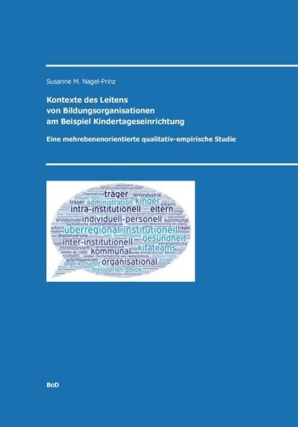 Cover for Susanne M Nagel-Prinz · Kontexte des Leitens von Bildungsorganisationen am Beispiel Kindertageseinrichtungen: Eine mehrebenenorientierte qualitativ-empirische Studie (Paperback Book) (2020)