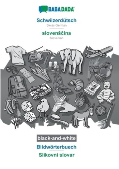 Cover for Babadada Gmbh · BABADADA black-and-white, Schwiizerdutsch - slovens&amp;#269; ina, Bildwoerterbuech - Slikovni slovar: Swiss German - Slovenian, visual dictionary (Paperback Book) (2020)