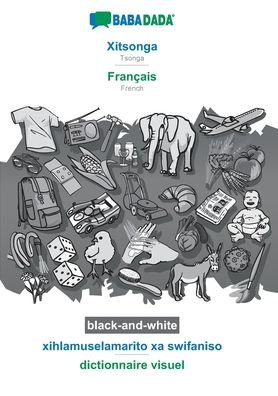Cover for Babadada GmbH · BABADADA black-and-white, Xitsonga - Francais, xihlamuselamarito xa swifaniso - dictionnaire visuel (Paperback Book) (2020)