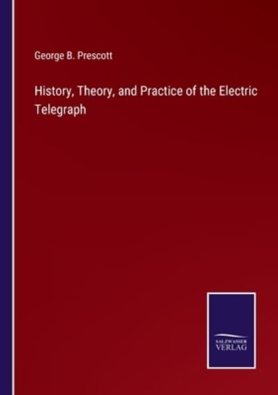 Cover for George B Prescott · History, Theory, and Practice of the Electric Telegraph (Paperback Book) (2022)