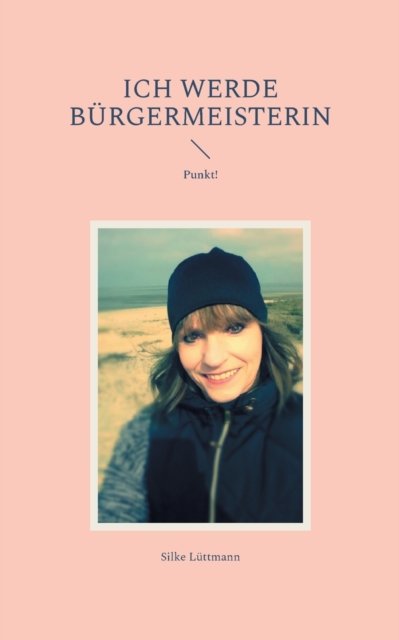 Cover for Silke Luttmann · Ich werde Burgermeisterin: Punkt! (Paperback Book) (2021)