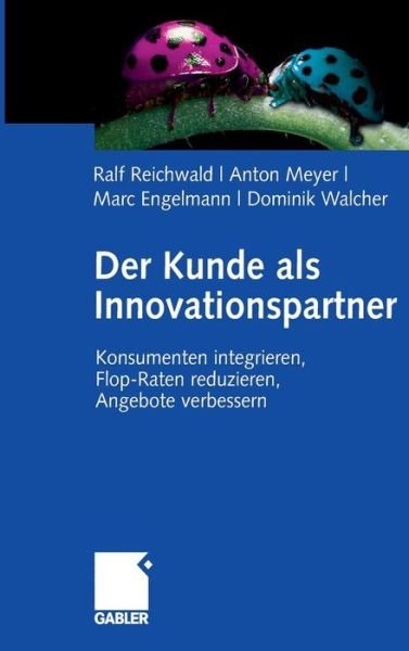 Cover for Ralf Reichwald · Der Kunde als Innovationspartner: Konsumenten integrieren, Flop-Raten reduzieren, Angebote verbessern (Hardcover Book) [2007 edition] (2007)