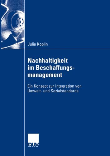 Cover for Julia Koplin · Nachhaltigkeit Im Beschaffungsmanagement: Ein Konzept Zur Integration Von Umwelt- Und Sozialstandards (Paperback Book) [2006 edition] (2006)