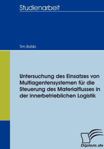 Cover for Tim Bahlo · Untersuchung Des Einsatzes Von Multiagentensystemen Für Die Steuerung Des Materialflusses in Der Innerbetrieblichen Logistik (Paperback Book) [German edition] (2007)