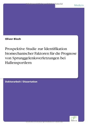 Cover for Oliver Bloch · Prospektive Studie zur Identifikation biomechanischer Faktoren fur die Prognose von Sprunggelenksverletzungen bei Hallensportlern (Paperback Book) [German edition] (2006)
