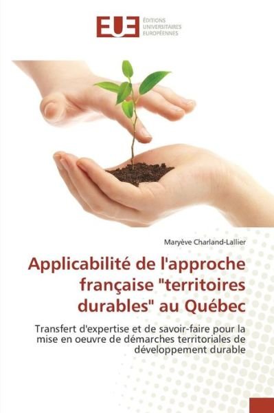 Cover for Charland-lallier Maryeve · Applicabilite De L'approche Francaise "Territoires Durables" Au Quebec (Paperback Book) (2018)