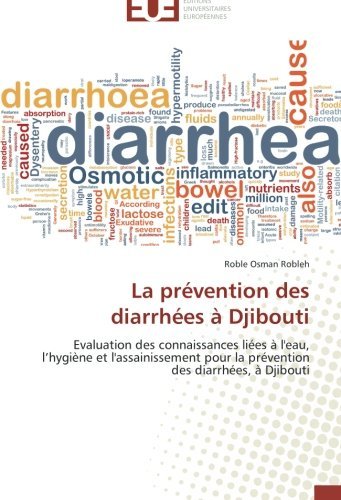 Cover for Roble Osman Robleh · La Prévention Des Diarrhées À Djibouti: Evaluation Des Connaissances Liées À L'eau, L'hygiène et L'assainissement Pour La Prévention Des Diarrhées, À Djibouti (Paperback Book) [French edition] (2018)