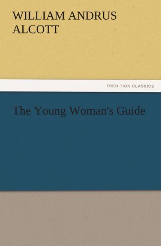 Cover for William A. (William Andrus) Alcott · The Young Woman's Guide (Tredition Classics) (Paperback Book) (2011)