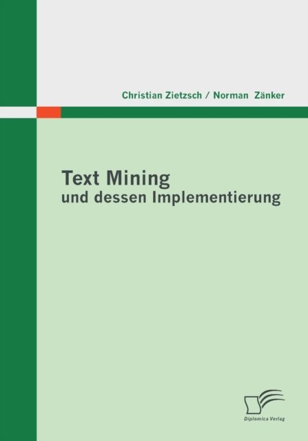 Text Mining und dessen Implementierung - Norman Zanker - 图书 - Diplomica Verlag - 9783842859708 - 2011年6月28日