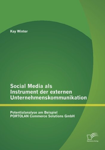Cover for Kay Winter · Social Media als Instrument der externen Unternehmenskommunikation: Potentialanalyse am Beispiel PORTOLAN Commerce Solutions GmbH (Paperback Book) [German edition] (2013)