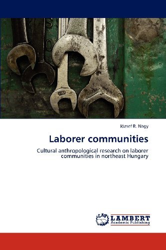 Cover for József R. Nagy · Laborer Communities: Cultural Anthropological Research on Laborer Communities in Northeast Hungary (Paperback Book) (2012)