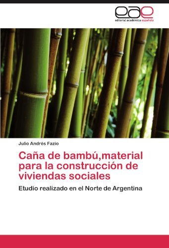 Cover for Julio Andrés Fazio · Caña De Bambú,material Para La Construcción De Viviendas Sociales: Etudio Realizado en El Norte De Argentina (Paperback Book) [Spanish edition] (2011)