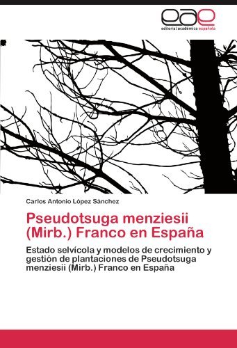 Cover for Carlos Antonio López Sánchez · Pseudotsuga Menziesii (Mirb.) Franco en España: Estado Selvícola Y Modelos De Crecimiento Y Gestión De Plantaciones De Pseudotsuga Menziesii (Mirb.) Franco en España (Paperback Book) [Spanish edition] (2011)
