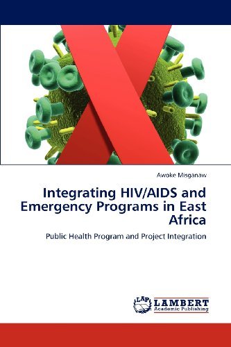 Cover for Awoke Misganaw · Integrating Hiv / Aids and Emergency Programs in East Africa: Public Health Program and Project Integration (Paperback Book) (2011)