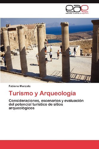 Cover for Fabiana Manzato · Turismo Y Arqueología: Consideraciones, Escenarios Y Evaluación Del Potencial Turístico De Sitios Arqueológicos (Paperback Book) [Spanish edition] (2012)