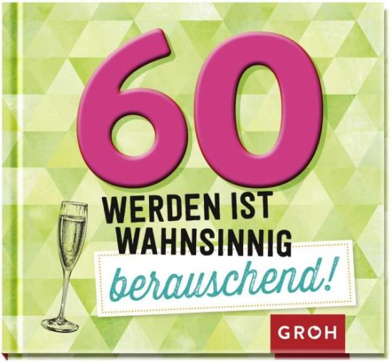 Cover for Groh Verlag · 60 Werden Ist Wahnsinnig Berauschend!: Lustiges Mini-Geschenkbuch Zum 60 Geburts (Book)