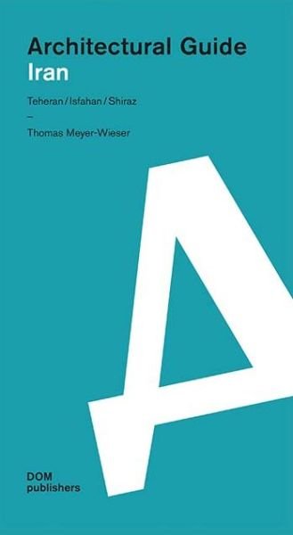 Iran: Architectural Guide - Thomas Meyer-Wieser - 图书 - DOM Publishers - 9783869225708 - 2017年9月1日