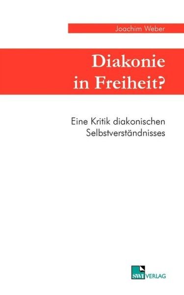 Cover for Joachim Weber · Diakonie in Freiheit ?: Eine Kritik diakonischen Selbstverstandnisses (Paperback Book) [German edition] (2001)