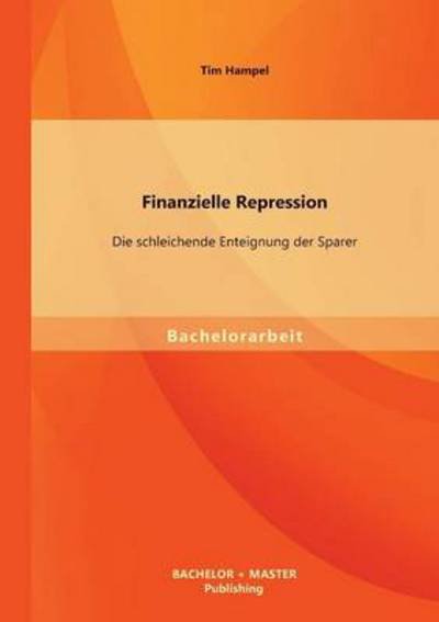 Cover for Tim Hampel · Finanzielle Repression: Die schleichende Enteignung der Sparer (Paperback Book) [German edition] (2013)