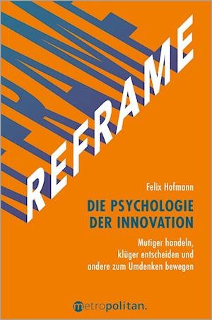 Cover for Felix Hofmann · REFRAME - Die Psychologie der Innovation (Book) (2023)