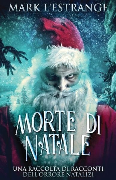 Cover for Mark L'Estrange · Morte di Natale - Una raccolta di racconti dell'orrore natalizi (Paperback Book) [Edizione Tascabile Standard edition] (2021)