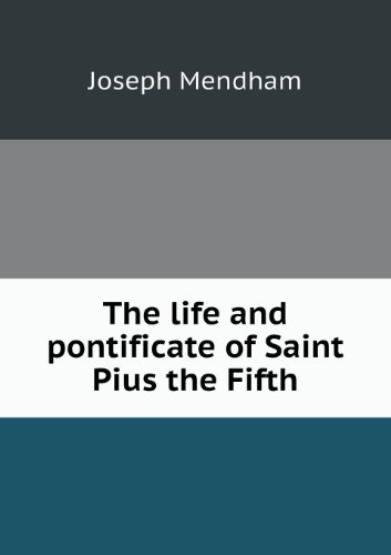 Cover for Joseph Mendham · The Life and Pontificate of Saint Pius the Fifth (Paperback Book) (2013)