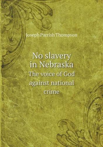 Cover for Joseph Parrish Thompson · No Slavery in Nebraska the Voice of God Against National Crime (Paperback Book) (2013)