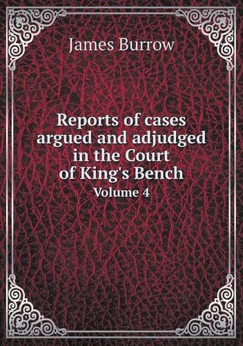 Cover for James Burrow · Reports of Cases Argued and Adjudged in the Court of King's Bench Volume 4 (Paperback Book) (2013)