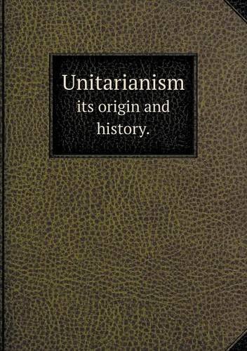 Cover for American Unitarian Association · Unitarianism Its Origin and History. (Paperback Book) (2013)