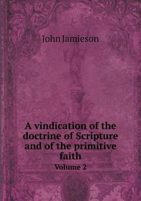 Cover for John Jamieson · A Vindication of the Doctrine of Scripture and of the Primitive Faith Volume 2 (Paperback Book) (2015)