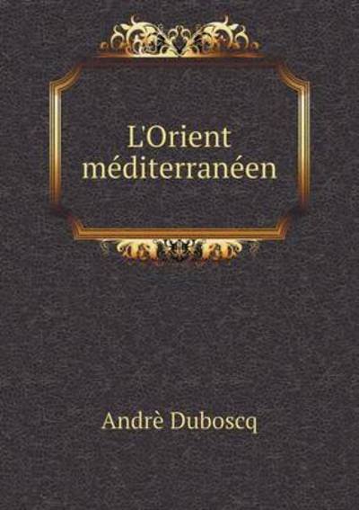 Cover for Andre Duboscq · L'orient Mediterraneen (Paperback Book) (2015)