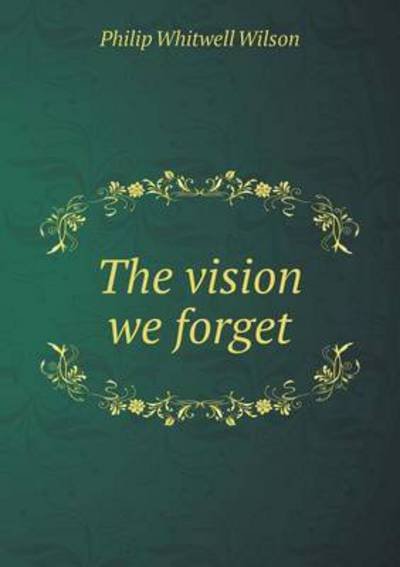 Cover for Philip Whitwell Wilson · The Vision We Forget (Paperback Book) (2015)