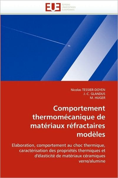 Cover for M. Huger · Comportement Thermomécanique De Matériaux Réfractaires Modèles: Elaboration, Comportement Au Choc Thermique, Caractérisation Des Propriétés Thermiques ... Céramiques Verre / Alumine (Paperback Book) [French edition] (2018)
