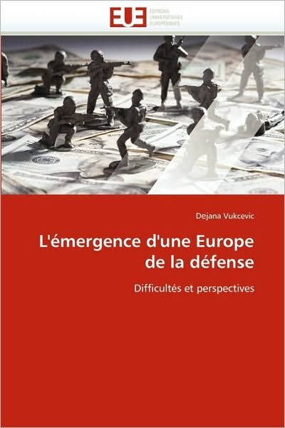 Cover for D?jana Vukcevic · L'émergence D'une Europe De La Défense: Difficultés et Perspectives (Paperback Book) [French edition] (2018)