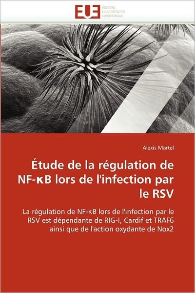 Cover for Alexis Martel · Étude De La Régulation De Nf-?b Lors De L'infection Par Le Rsv: La Régulation De Nf-?b Lors De L'infection Par Le Rsv Est Dépendante De Rig-i, Cardif ... De L'action Oxydante De Nox2 (Paperback Book) [French edition] (2018)